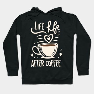 Life Begins After Coffee Hoodie